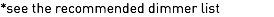 *see the recommended dimmer list