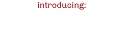 introducing: