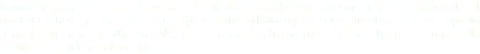 Compact fluorescent lamps have to be treated as special waste, they must be taken to your local waste facilities for recycling. The European Lighting Industry has set up an infrastructure, capable of recycling mercury, other metals, glass etc. coming from private households or in comparable quantities also from other sources.